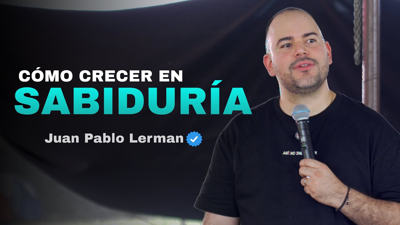 CÓMO CRECER EN SABIDURIA | Juan Pablo Lerman