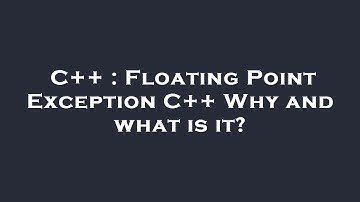 C++ : Floating Point Exception C++ Why and what is it?