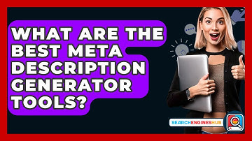 What Are The Best Meta Description Generator Tools? - SearchEnginesHub.com