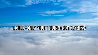 J. Cole – Only You ft. Burna Boy (Lyrics)