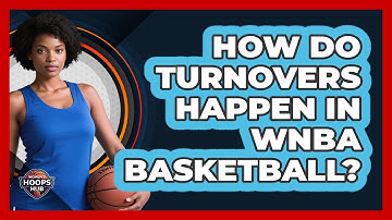 How Do Turnovers Happen In WNBA Basketball?