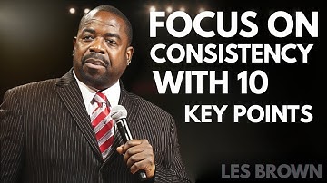 Focus on consistency Best  Motivational Speech by Les Brown