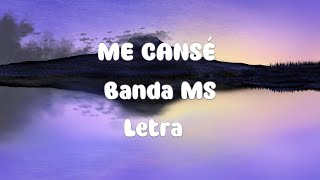 BANDA MS - ME CANSÉ - LETRA