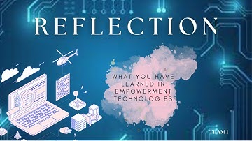 Reflection on What we have learned in Empowerment Technologies