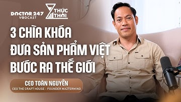 3 Chìa khóa đưa sản phẩm thủ công Việt ra thế giới - CEO Toàn Nguyễn, The Craft House| #ThứcThời EP3
