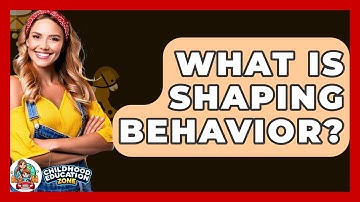 What Is Shaping Behavior? - Childhood Education Zone