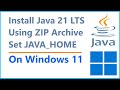 How to install Java 21 LTS (ZIP Archive) and SET JAVA HOME on Windows 11