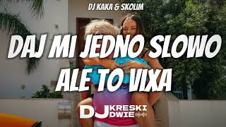 DJ KAKA \u0026 SKOLIM - DAJ MI JEDNO SŁOWO ALE TO VIXA