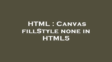 HTML : Canvas fillStyle none in HTML5