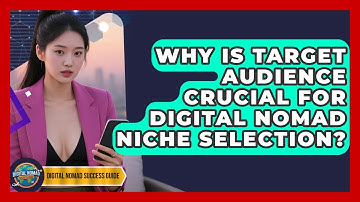 Why Is Target Audience Crucial For Digital Nomad Niche Selection? - Digital Nomad Success Guide