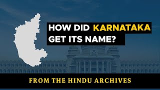 How did Karnataka get its name? | From The Hindu Archives