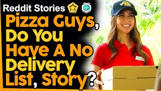 Pizza Guys Do You Have A No Delivery List And Why? (Reddit Stories)