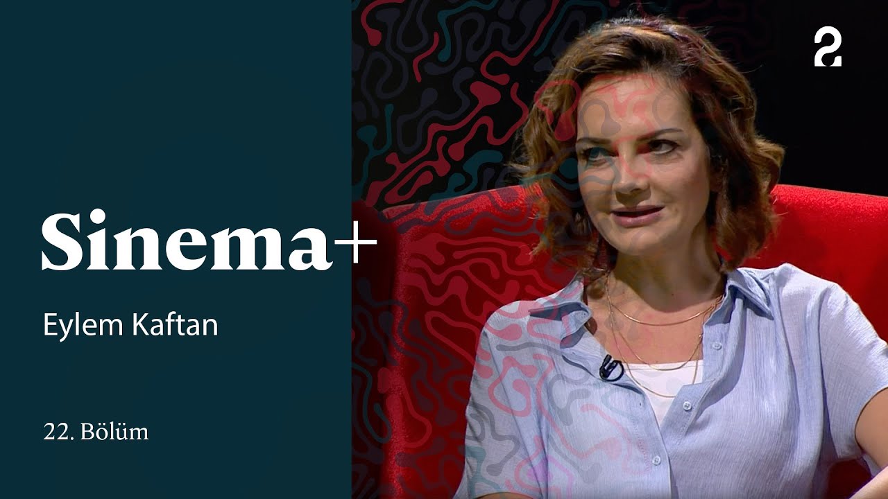 Eylem Kaftan | Sinema+ | 22. Bölüm 