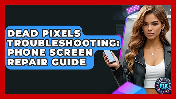 Dead Pixels Troubleshooting: Phone Screen Repair Guide - Phone Fix and Features