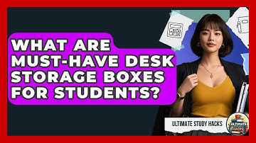 What Are Must-have Desk Storage Boxes For Students? - Ultimate Study Hacks