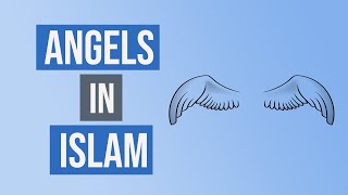 ANGELS in Islam and Their Roles and Duties