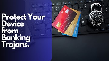 Banking Trojans| Best Ways to Detect and Block Banking Trojans on Your Device