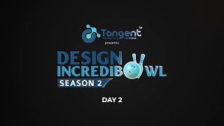 Design IncrediBOWL Season 2 | Day 2 | Tangent