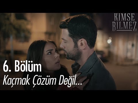 Kaçmak çözüm değil... - Kimse Bilmez 6. Bölüm