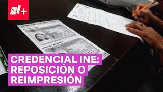 Credencial del INE: ¿Cuál es la diferencia entre reposición y reimpresión?  N+