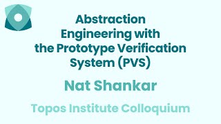 Nat Shankar: "Abstraction Engineering with the Prototype Verification System (PVS)"