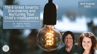 1KHO 19: The 8 Great Smarts: Discovering and Nurturing Your Child's Intelligences | Dr. Kathy Koch