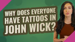 Why does everyone have tattoos in John Wick?