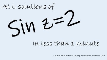 solve sin z=2 in less than 1 minute