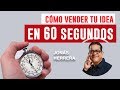 CÓMO VENDER TU IDEA EN 60 SEGUNDOS