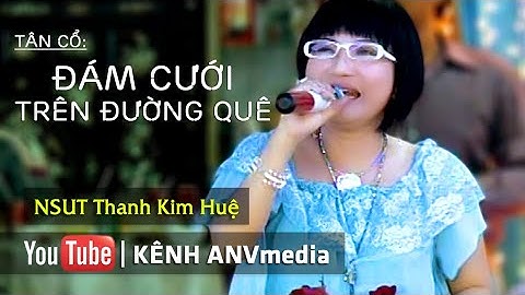 Tân cổ Đám Cưới Trên Đường Quê | NSUT Thanh Kim Huệ | ANVmedia