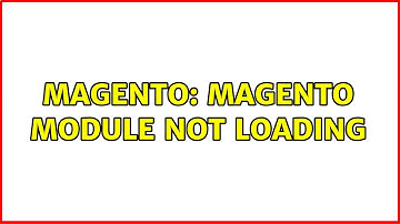 Magento: Magento Module Not Loading (2 Solutions!!)