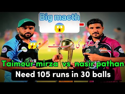 BIG RUNS CHASE ||TAIMOUR MIRZA VS NASIR PATHAN || NEED 105 RUNS IN 30 ...
