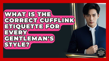 What Is The Correct Cufflink Etiquette For Every Gentleman