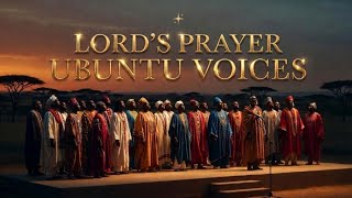 Ubuntu Voices | The Lord’s Prayer ✨ Songs of Faith & Hope | A Sacred Journey in Many Voices