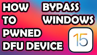 How to PWNED DFU Device using Windows iOS 15 for Bypass