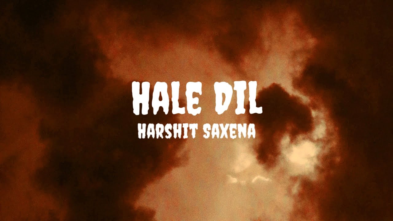 Harshit Saxena - Hale Dil (Lyrics) 