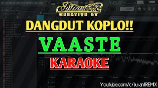Dangdut Koplo - VAASTE | Music by Juliant ( Karaoke )