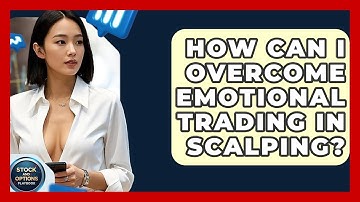 How Can I Overcome Emotional Trading In Scalping? - Stock and Options Playbook