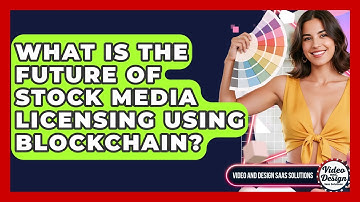 What Is The Future Of Stock Media Licensing Using Blockchain? - Video And Design Saas Solutions