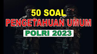 SOAL PENGETAHUAN UMUM POLRI 2024 2025 PART 1
