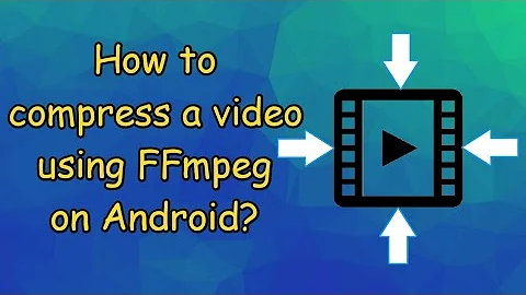 Compress a video using FFmpeg on an Android Device