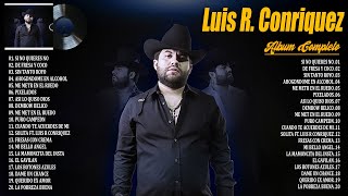 Luis R Conriquez 2024 ~ Grandes Éxitos Mix 2024 ~ Luis R Conriquez Álbum Completo Mas Popular 2024