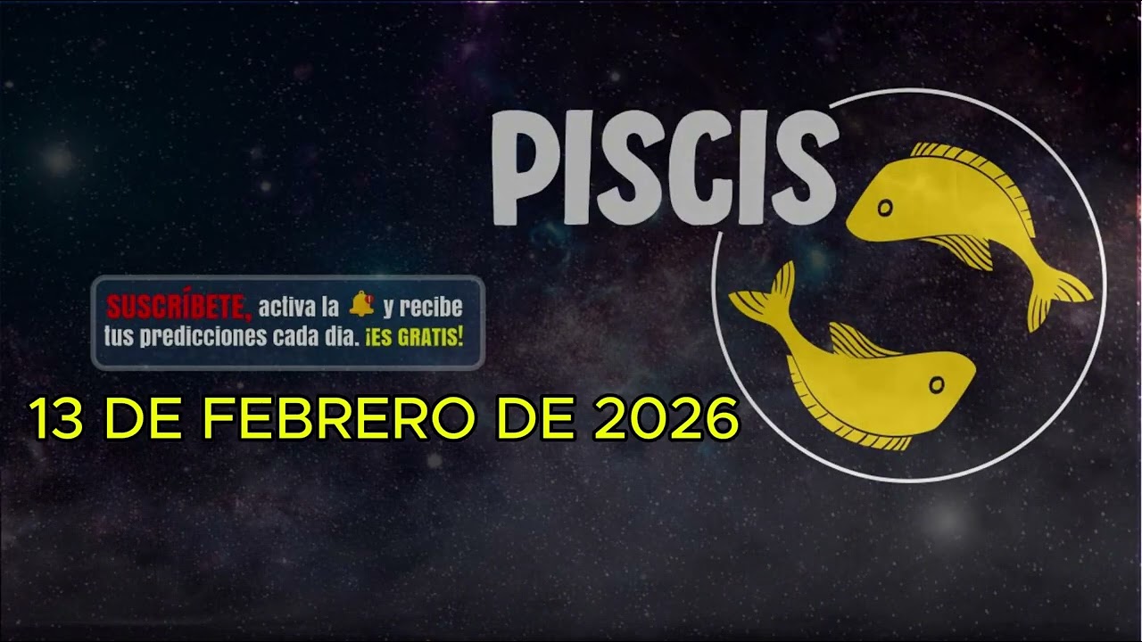 Horóscopo del día – signo PISCIS - 13 de Febrero de 2026.