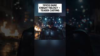1990s Dark Knight Trilogy - Casting Trailer | Part 1
