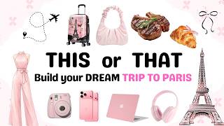 THIS or THAT – Build Your dream PARIS TRIP🥐💋🗼