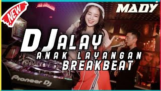 DJ ALAY ANAK LAYANGAN BREAKBEAT 2023 [ MaDY Mix ]