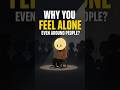 Why You Still Feel Alone 😔 #Loneliness #viral #shorts