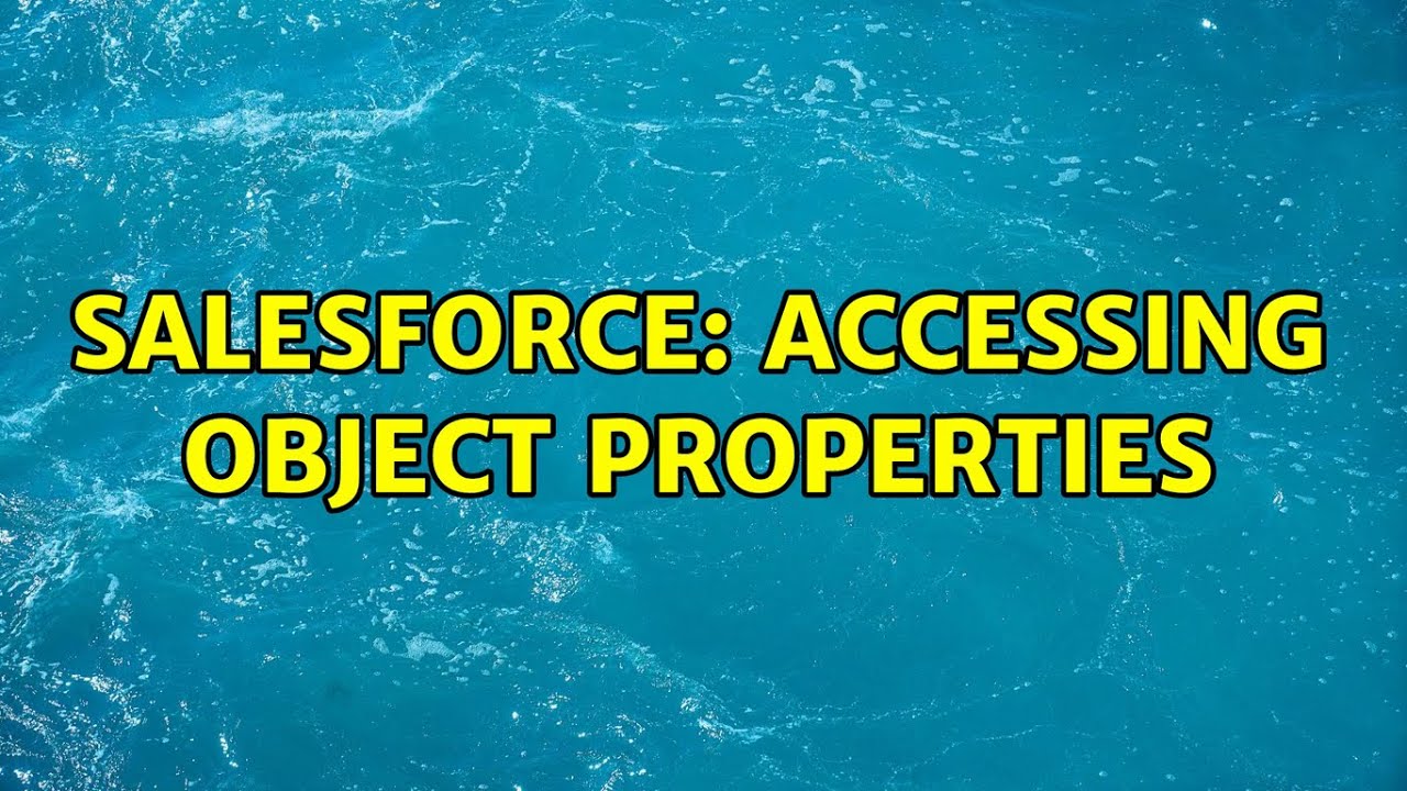 Salesforce Accessing Object Properties 2 Solutions YouTube