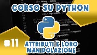 TU non sai Manipolare gli ATTRIBUTI nelle CLASSI di Python! Te lo SPIEGO! - CORSO #11 SU PYTHON