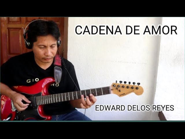 Cadena De Amor=Edward Delos Reyes,Instrumental Guitar With Lyrics class=